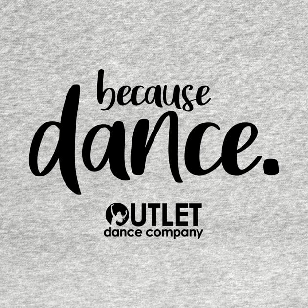 Because Dance. by OutletDanceCo